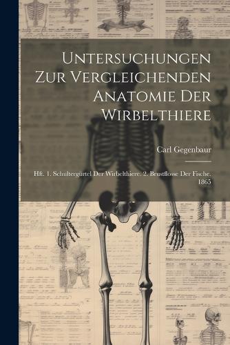Untersuchungen Zur Vergleichenden Anatomie Der Wirbelthiere