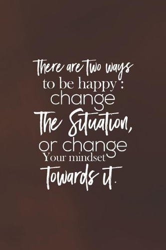 There Are Two Way To Be Happy Change The Situation, Or Change The Mindset Towards It: Daily Success, Motivation and Everyday Inspiration For Your Best Year Ever, 365 days to more Happiness Motivational Year Long Journal / Daily Notebo