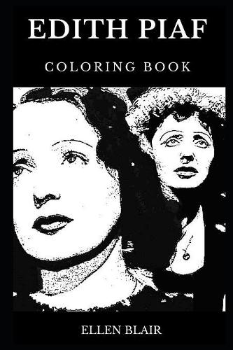 Edith Piaf Coloring Book: Famous French Cabaret Performer and Legendary Actress, Chanteuse Prodigy and Cultural Icon Inspired Adult Coloring Book