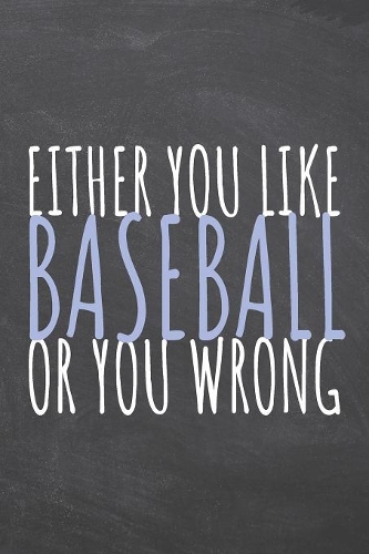 Either You Like Baseball Or You Wrong