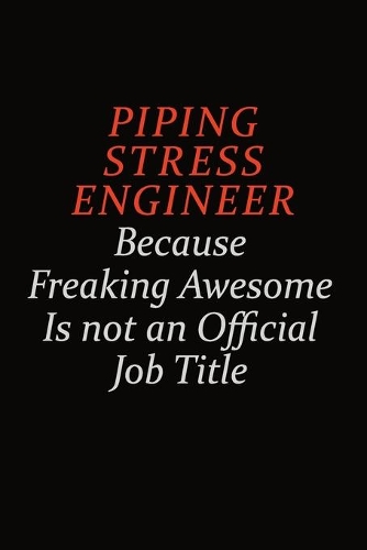 Piping Stress Engineer Because Freaking Awesome Is Not An Official Job Title