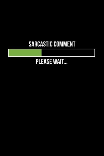 Sarcastic Comment, Please Wait