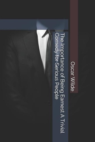 The Importance of Being Earnest a Trivial Comedy for Serious People