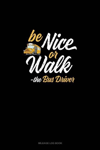 Be Nice Or Walk - The Bus Driver