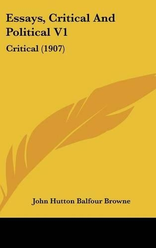 Essays, Critical And Political V1: Critical (1907)(English)