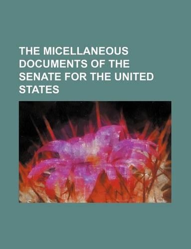 The Micellaneous Documents of the Senate for the United States