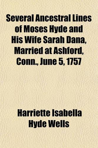 Several Ancestral Lines of Moses Hyde and His Wife Sarah Dana, Married at Ashford, Conn., June 5, 1757