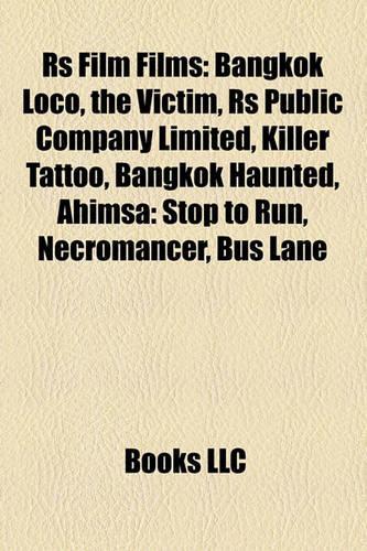RS Film Films (Study Guide): Bangkok Loco, the Victim, RS Public Company Limited, Killer Tattoo, Bangkok Haunted, Ahimsa: Stop to Run(English)
