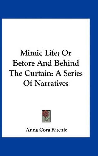 Mimic Life; Or Before and Behind the Curtain: A Series of Narratives(English)