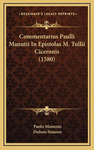 Commentarius Paulli Manutii In Epistolas M. Tullii Ciceronis (1580)
