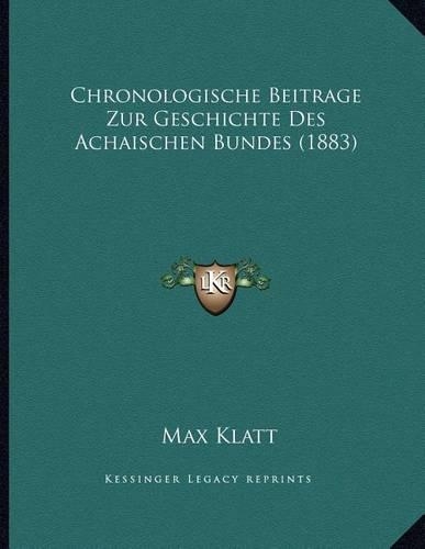 Chronologische Beitrage Zur Geschichte Des Achaischen Bundes (1883): (German)