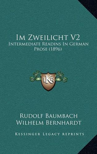 Im Zweilicht V2: Intermediate Readins In German Prose (1896)