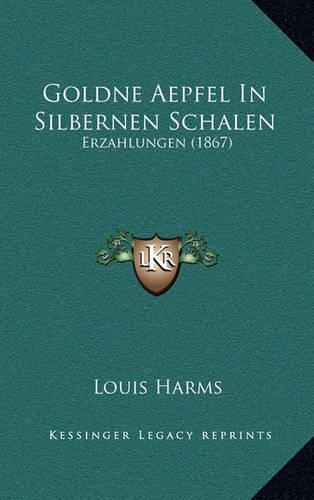 Goldne Aepfel In Silbernen Schalen: Erzahlungen (1867)(German)