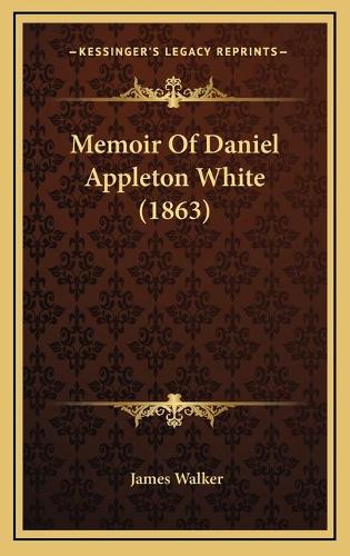 Memoir Of Daniel Appleton White (1863)