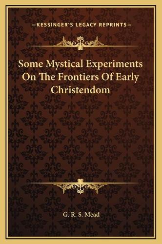Some Mystical Experiments On The Frontiers Of Early Christendom