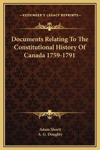 Documents Relating To The Constitutional History Of Canada 1759-1791: (English)