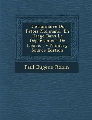 Dictionnaire Du Patois Normand: En Usage Dans Le Département De L'eure...