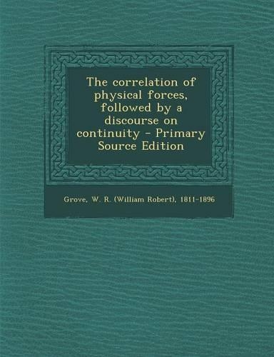 The Correlation of Physical Forces, Followed by a Discourse on Continuity