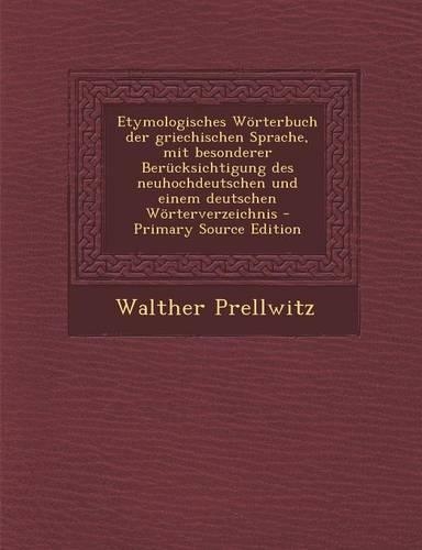 Etymologisches Worterbuch Der Griechischen Sprache, Mit Besonderer Berucksichtigung Des Neuhochdeutschen Und Einem Deutschen Worterverzeichnis