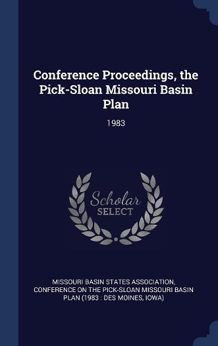 Conference Proceedings, the Pick-Sloan Missouri Basin Plan: 1983