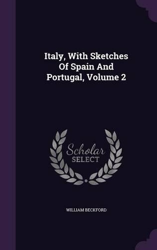 Italy, with Sketches of Spain and Portugal, Volume 2