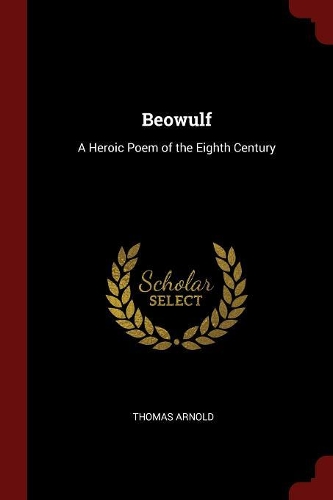 Beowulf: A Heroic Poem of the Eighth Century