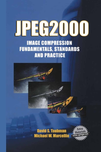 JPEG2000 Image Compression Fundamentals, Standards and Practice: Image Compression Fundamentals, Standards and Practice(642 The Springer International Series in Engineering and Computer Science)