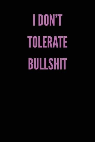 I Don't Tolerate Bullshit