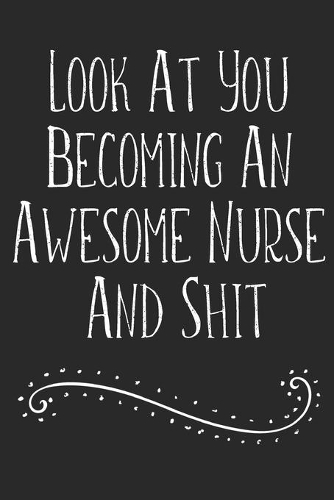 Look At You Becoming An Awesome Nurse And Shit