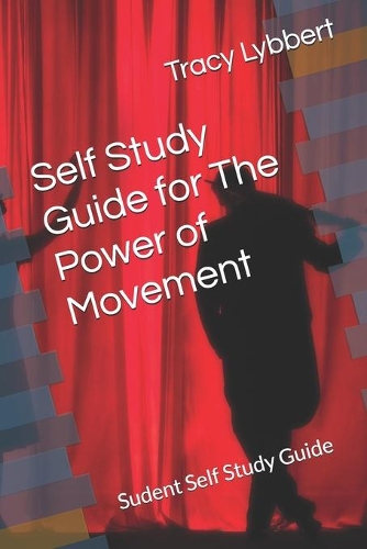 Self Study Guide for The Power of Movement: Sudent Self Study Guide(5 Middle School Theatre Three)