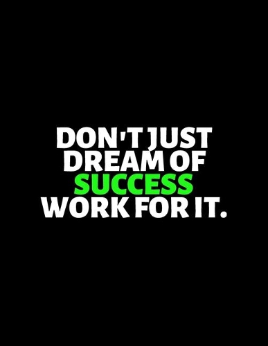 Don't Just Dream of Success Work For It