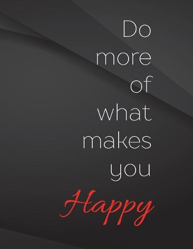 Do more of what makes you happy.