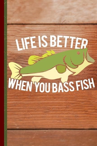 Life Is Better When You Bass Fish: Fishing Journal with Lined Pages for Journaling, Studying, Writing, Daily Reflection / Prayer Workbook