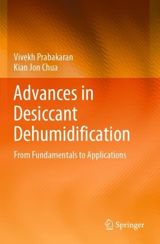 Advances in Desiccant Dehumidification: From Fundamentals to Applications