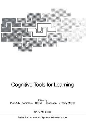 Cognitive Tools for Learning: Proceedings of the NATO Advanced Study Institute on Mindtools - Cognitive Technologies for Modeling Knowledge Held in Enschede, The Netherlands, Jul(81 NATO ASI Subseries F)