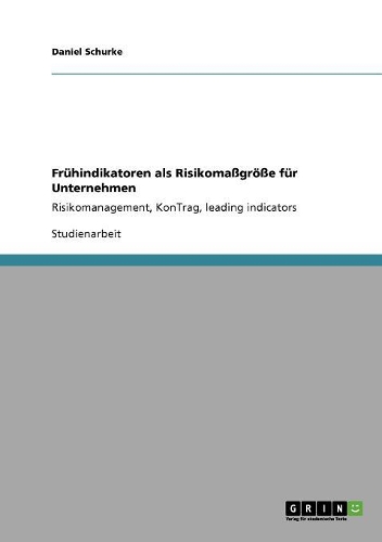 Frühindikatoren als Risikomaßgröße für Unternehmen: Risikomanagement, KonTrag, leading indicators(German)