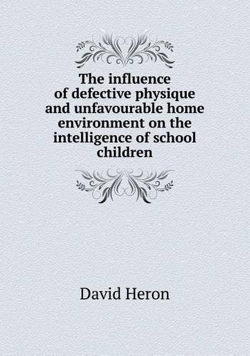 The influence of defective physique and unfavourable home environment on the intelligence of school children: (English)