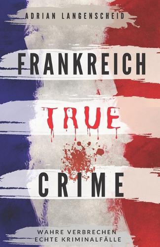 Frankreich True Crime Wahre Verbrechen - Echte Kriminalfälle