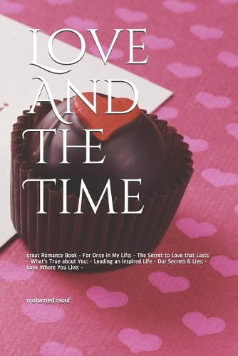 Love And The Time: great Romance Book - For Once in My Life: - The Secret to Love that Lasts - What's True about You: - Leading an Inspired Life - Our Secrets & Lies: 