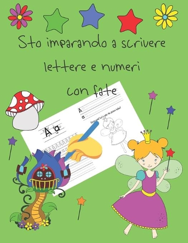 Sto imparando a scrivere lettere e numeri con fate: libri per tracciare le lettere per bambini di 4-8 anni, pagine per imparare a scrivere lettere e numeri e per colorare, scrivere a mano per bambini,