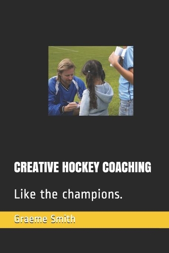 Creative Hockey Coaching: Like the champions.