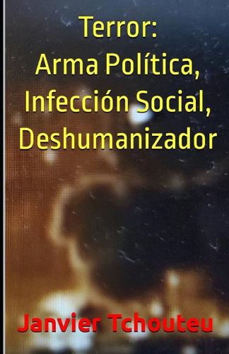 Terror: Arma Política, Infección Social, Deshumanizador