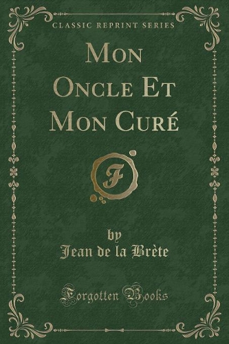 Mon Oncle Et Mon Curé (Classic Reprint)