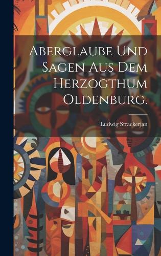 Aberglaube und Sagen aus dem Herzogthum Oldenburg.