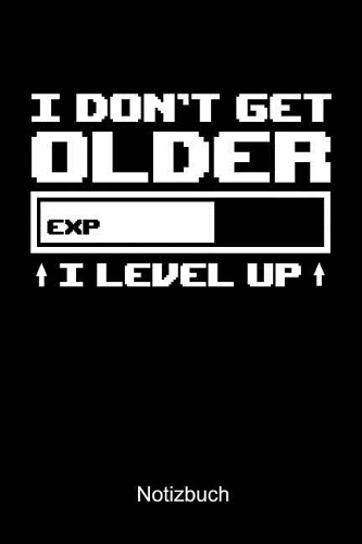 I Don't Get Older I Level Up Notizbuch: Liniertes Notizbuch für Nerds, Geeks, Internet, Computer, Videospiel und Gaming Fans - Notizheft Klatte für Männer, Frauen und Kinder