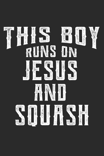 This Boy Runs on Jesus and Squash