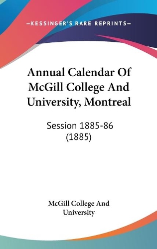 Annual Calendar Of McGill College And University, Montreal: Session 1885-86 (1885)(English)