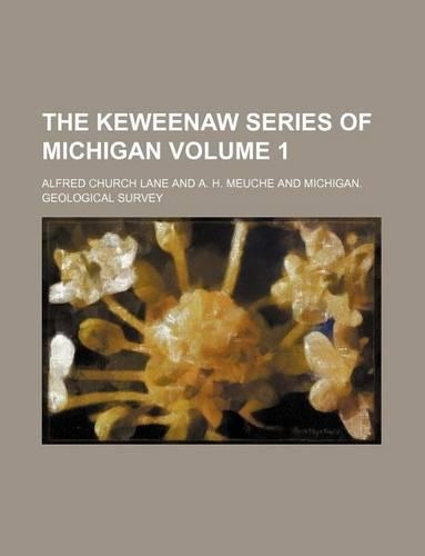 The Keweenaw Series of Michigan Volume 1