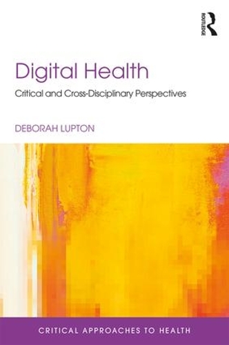 Digital Health: Critical and Cross-Disciplinary Perspectives(Critical Approaches to Health)