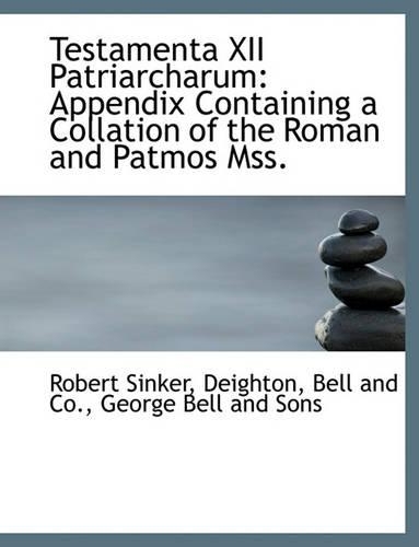 Testamenta XII Patriarcharum: Appendix Containing a Collation of the Roman and Patmos Mss.(English)